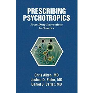 Prescribing Psychotropics: From Drug Metabolism to Genetics: From Drug Interactions to Genetics, Paperback - Chris Aiken imagine