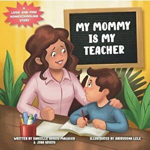 My Mommy is My Teacher: A Look-and-Find Homeschooling Story, Paperback - Jina Giusto imagine