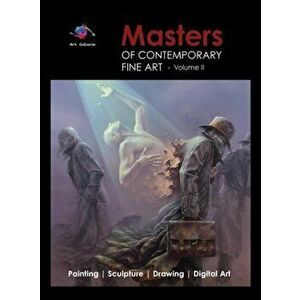 Masters of Contemporary Fine Art Book Collection - Volume 2 (Painting, Sculpture, Drawing, Digital Art) by Art Galaxie: Volume 2 - Art Galaxie imagine