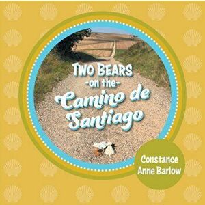 Two Bears on the Camino de Santiago, Paperback - Constance Anne Barlow imagine