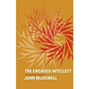 The Engaged Intellect: Philosophical Essays, Paperback - John McDowell imagine