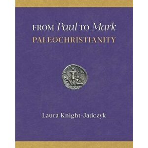 From Paul to Mark: PaleoChristianity, Paperback - Laura Knight-Jadczyk imagine