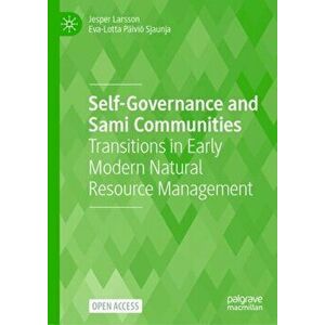 Self-Governance and Sami Communities: Transitions in Early Modern Natural Resource Management, Paperback - Jesper Larsson imagine