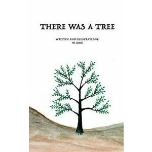 There Was A Tree, Paperback - W. King imagine