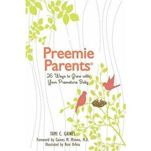 Preemie Parents, 26 Ways to Grow with Your Premature Baby, Paperback - Tami C. Gaines imagine