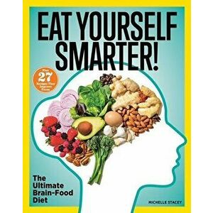 Eat Yourself Smarter!: Nutrition Solutions for Creativity, Memory, Cognition & More, Paperback - Michelle Stacey imagine