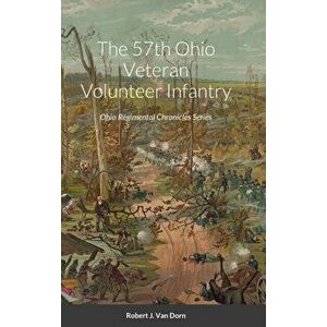 The 57th Ohio Veteran Volunteer Infantry, Hardcover - Robert Van Dorn imagine