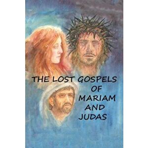 The Lost Gospels of Mariam & Judas, Paperback - William Williams imagine