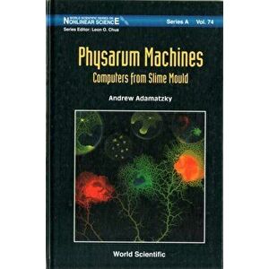Physarum Machines: Computers from Slime Mould, Hardcover - Andrew Adamatzky imagine