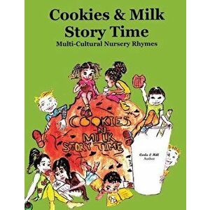 Cookies & Milk Story Time: Multi - Cultural Nursery Rhymes, Paperback - Carla L. Hill imagine