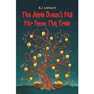 The Apple Doesn't Fall Far From The Tree, Paperback - B. J. Lamberti imagine