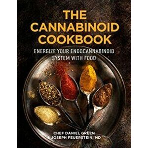 The Cannabinoid Cookbook: Transform Your Health Using Herbs and Spices from Your Kitchen, Hardcover - Daniel Green imagine