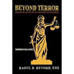 Beyond Terror: A Battered Wife on Trial for the Alleged Murder of Her Husband, Paperback - Esq Raoul D. Revord imagine