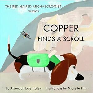 Copper Finds a Scroll, Paperback - Amanda Hope Haley imagine