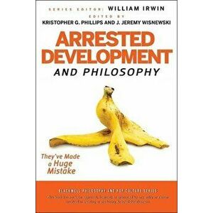 Arrested Development and Philosophy, Paperback - William Irwin imagine