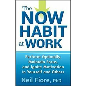 The Now Habit at Work, Hardcover - Neil Fiore imagine