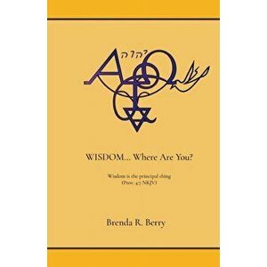 WISDOM... Where Are You?, Paperback - Brenda R. Berry imagine