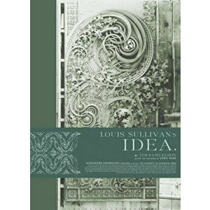 Louis Sullivan's Idea, Hardcover - Tim Samuelson imagine