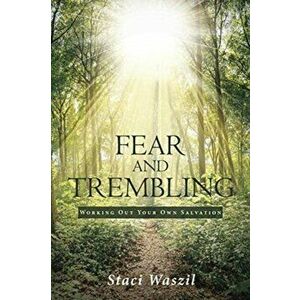 Fear and Trembling - Working Out Your Own Salvation, Paperback - Staci Waszil imagine