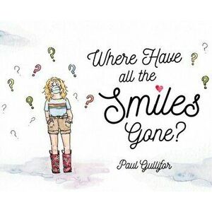Where Have All the Smiles Gone?, Hardcover - Paul F. Gullifor imagine