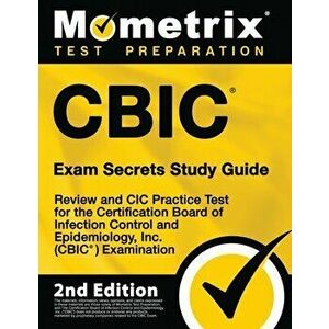 CBIC Exam Secrets Study Guide - Review and CIC Practice Test for the Certification Board of Infection Control and Epidemiology, Inc. (CBIC) Examinatio imagine