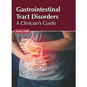 Gastrointestinal Tract Disorders: A Clinician's Guide, Hardcover - Ivana Hall imagine