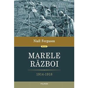 Marele Razboi. 1914-1918 - Niall Ferguson imagine