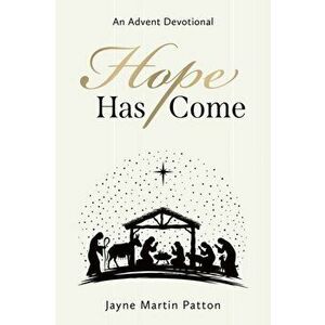 Hope Has Come: An Advent Devotional, Paperback - Jayne Martin Patton imagine