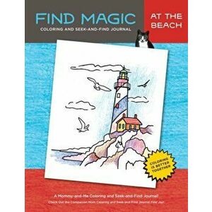 Find Magic: At the Beach: The Original Mommy-and-Me Coloring and Seek-and-Find Journal, Paperback - Jennifer Bright imagine