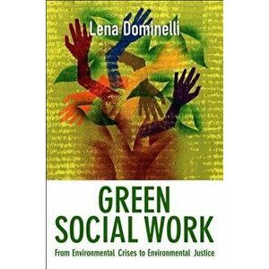 Green Social Work: From Environmental Crises to Environmental Justice, Paperback - Lena Dominelli imagine