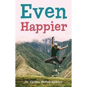 Even Happier, Paperback - Chrissy Whiting-Madison imagine