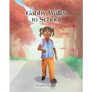 Gabby Walks to School, Paperback - Shaberia Kirk imagine