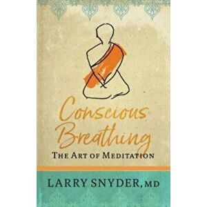 Conscious Breathing: The Art of Meditation, Paperback - Larry Snyder imagine