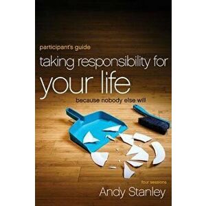Taking Responsibility for Your Life: Because Nobody Else Will, Paperback - Andy Stanley imagine