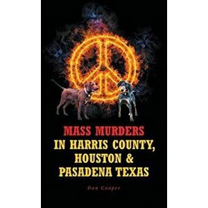 Mass Murders in Harris County, Houston and Pasadena Texas, Paperback - Don Cooper imagine