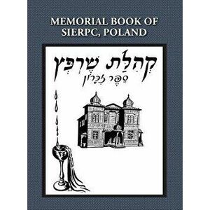 Memorial (Yizkor) Book of the Community of Sierpc, Poland - Translation of Kehilat Sierpc; Sefer Zikaron, Hardcover - E. Talmi (Wloka) imagine