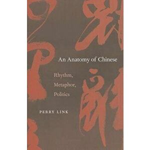 Anatomy of Chinese: Rhythm, Metaphor, Politics, Hardcover - Perry Link imagine