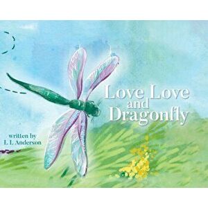 Love Love and Dragonfly, Hardcover - L. L. Anderson imagine
