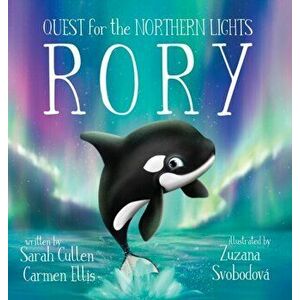 Rory, An Orca's Quest for the Northern Lights, Hardcover - Sarah Cullen imagine