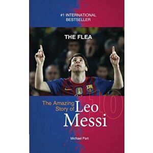 The Flea: The Amazing Story of Leo Messi, Paperback - Michael Part imagine
