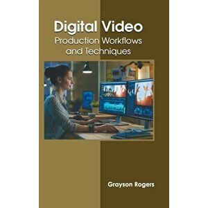 Digital Video: Production Workflows and Techniques, Hardcover - Grayson Rogers imagine