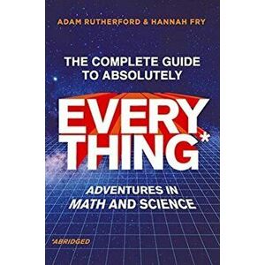 The Complete Guide to Absolutely Everything (Abridged): Adventures in Math and Science, Hardcover - Adam Rutherford imagine