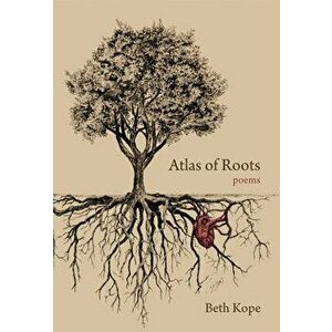 Atlas of Roots, Paperback - Beth Kope imagine