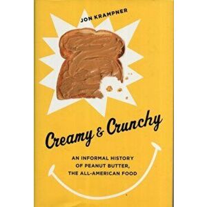 Creamy & Crunchy: An Informal History of Peanut Butter, the All-American Food, Hardcover - Jon Krampner imagine