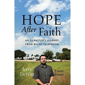 Hope After Faith: An Ex-Pastor's Journey from Belief to Atheism, Hardcover - Jerry DeWitt imagine