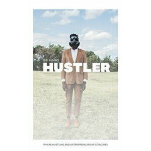 The Humble Hustler: Where Hustling and Entrepreneurship Coincide, Paperback - Rome Augustin imagine