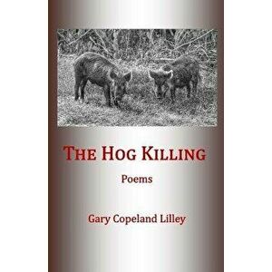 The Hog Killing, Paperback - Gary Copeland Lilley imagine