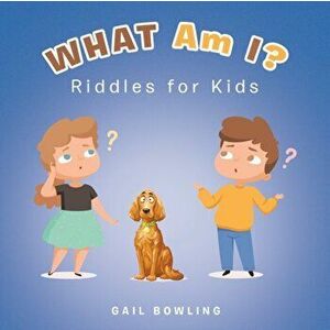What Am I?: Riddles for Kids, Paperback - Gail Bowling imagine