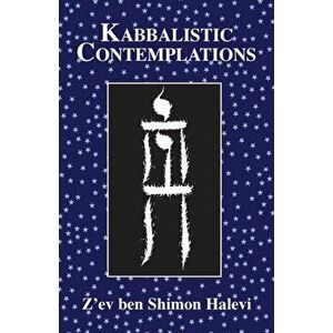 Kabbalistic Contemplations, Paperback - Z'Ev Ben Shimon Halevi imagine