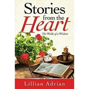 Stories from the Heart: The Walk of a Widow, Paperback - Lillian Adrian imagine